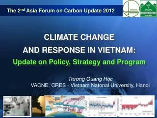 CLIMATE CHANGE AND RESPONSE IN VIETNAM: Update on Policy, Strategy and Program