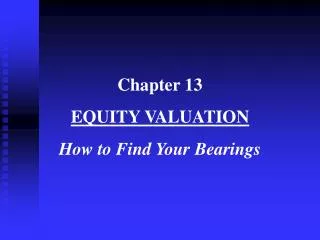 Chapter 13 EQUITY VALUATION How to Find Your Bearings