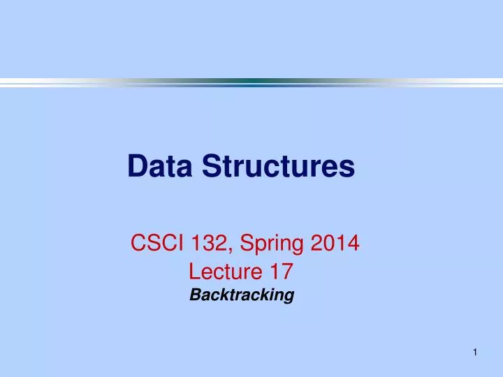 data structures csci 132 spring 2014 lecture 17 backtracking