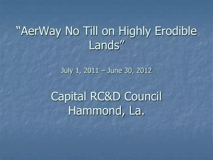 aerway no till on highly erodible lands july 1 2011 june 30 2012 capital rc d council hammond la