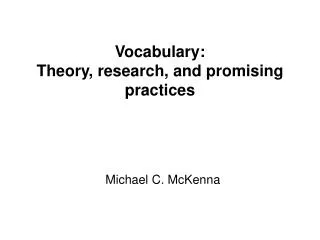 Vocabulary: Theory, research, and promising practices Michael C. McKenna