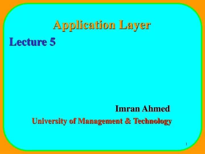 application layer lecture 5 imran ahmed university of management technology