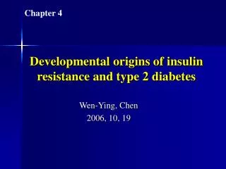Developmental origins of insulin resistance and type 2 diabetes