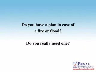 Do you have a plan in case of a fire or flood? Do you really need one?