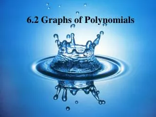 6.2 Graphs of Polynomials