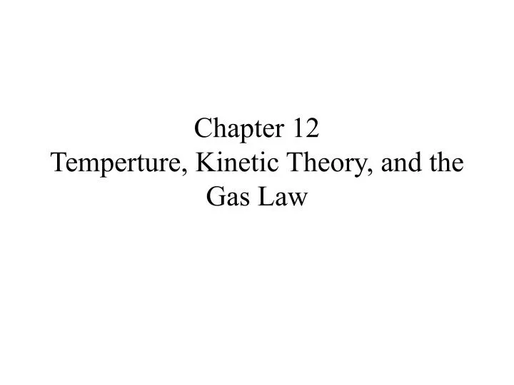 chapter 12 temperture kinetic theory and the gas law