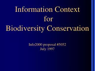 Information Context for Biodiversity Conservation Info2000 proposal #5052 July 1997