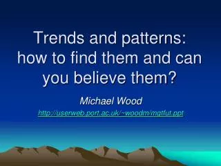 Trends and patterns: how to find them and can you believe them?