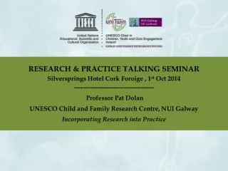 RESEARCH &amp; PRACTICE TALKING SEMINAR Silversprings Hotel Cork Foroige , 1 st Oct 2014