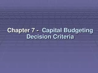 Chapter 7 - Capital Budgeting Decision Criteria
