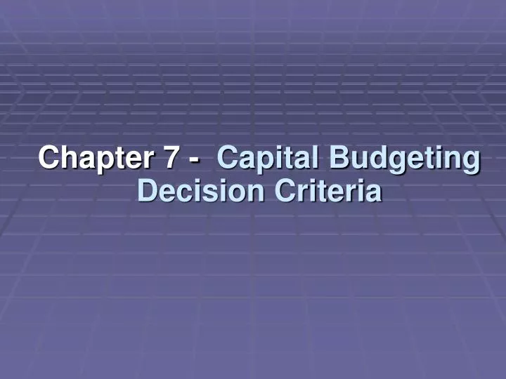 chapter 7 capital budgeting decision criteria