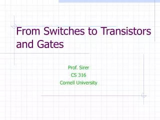 From Switches to Transistors and Gates