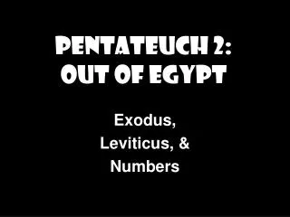 Pentateuch 2: Out of Egypt