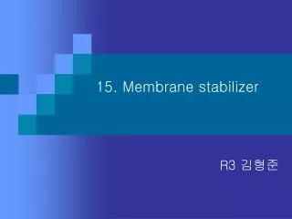 15. Membrane stabilizer