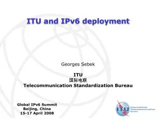 ITU and IPv6 deployment Georges Sebek ITU ???? Telecommunication Standardization Bureau