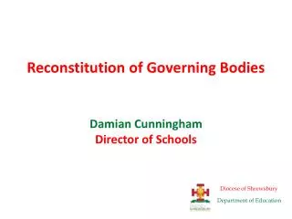 Reconstitution of Governing Bodies Damian Cunningham Director of Schools