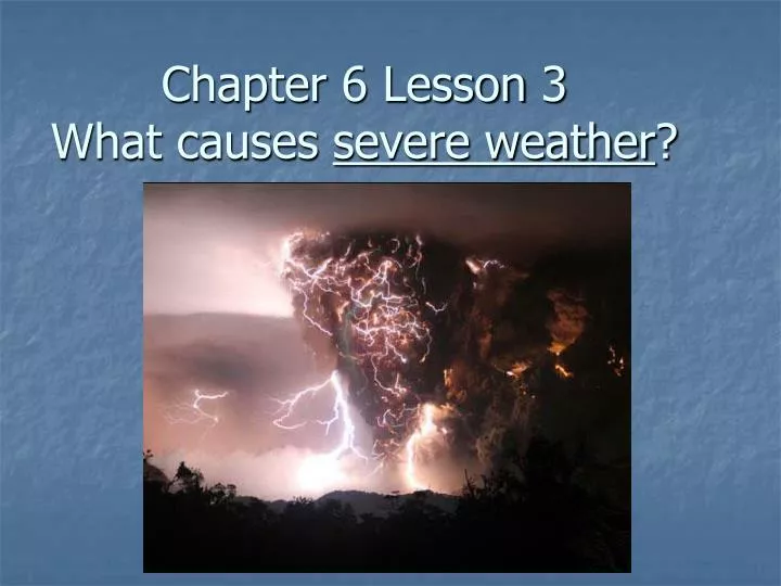 chapter 6 lesson 3 what causes severe weather