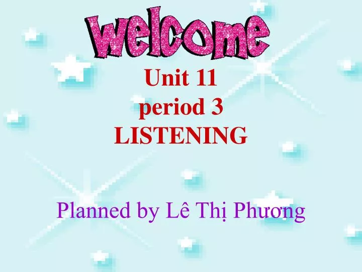 unit 11 period 3 listening planned by l th ph ng