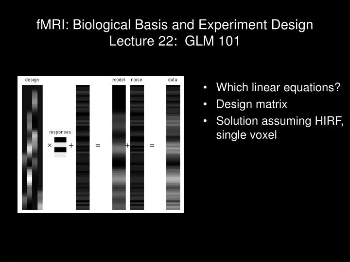 fmri biological basis and experiment design lecture 22 glm 101