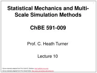 Statistical Mechanics and Multi-Scale Simulation Methods ChBE 591-009