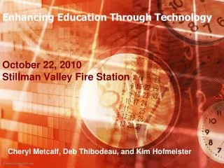 Enhancing Education Through Technology October 22, 2010 Stillman Valley Fire Station