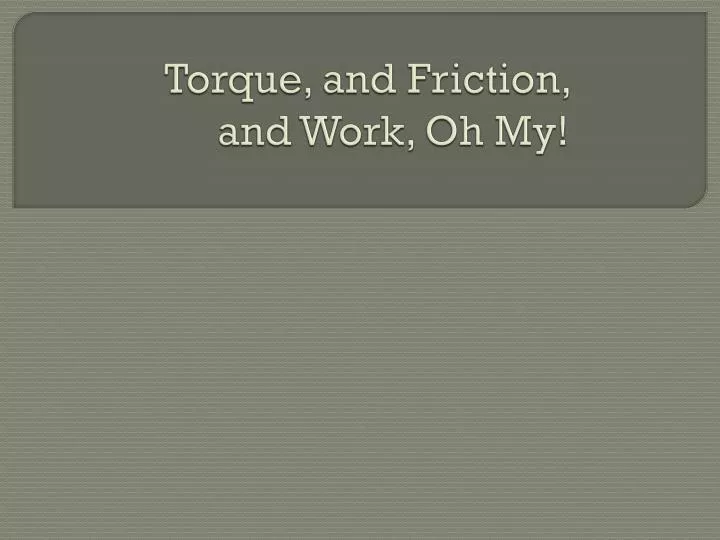 torque and friction and work oh my