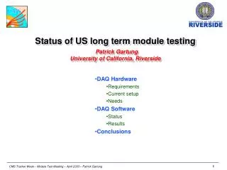 Status of US long term module testing Patrick Gartung University of California, Riverside