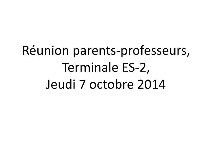 r union parents professeurs terminale es 2 jeudi 7 octobre 2014
