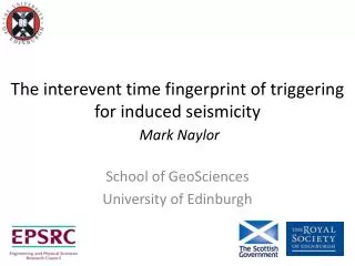 The interevent time fingerprint of t riggering for induced seismicity Mark Naylor