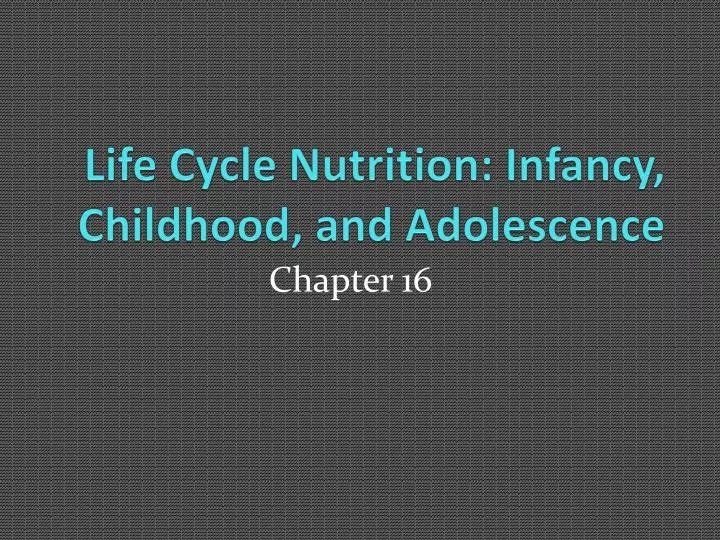 life cycle nutrition infancy childhood and adolescence