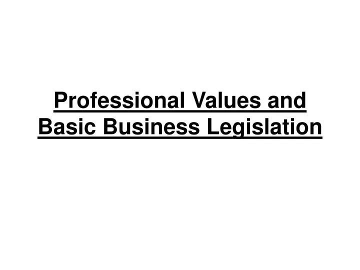 professional values and basic business legislation