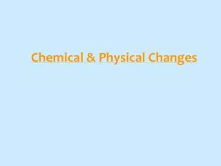 Chemical &amp; Physical Changes