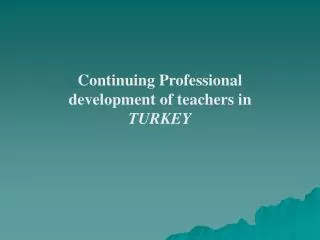 Continuing Professional development of teachers in TURKEY
