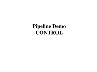 Pipeline Demo CONTROL