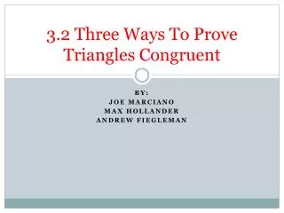 3.2 Three Ways To Prove Triangles Congruent