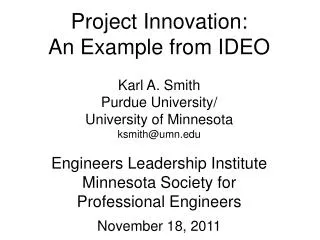 Project Innovation: An Example from IDEO Karl A. Smith Purdue University/ University of Minnesota