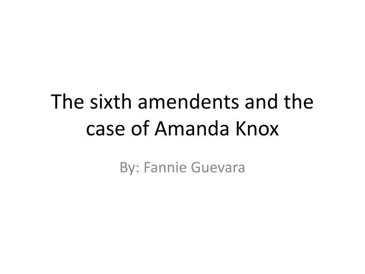 the sixth amendents and the case of amanda knox