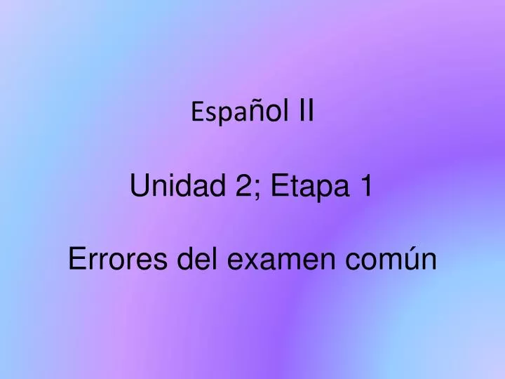 espa ol ii unidad 2 etapa 1 errores del examen com n