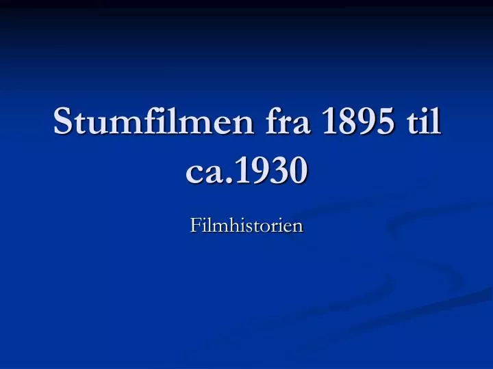 stumfilmen fra 1895 til ca 1930