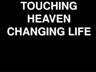 touching heaven changing life