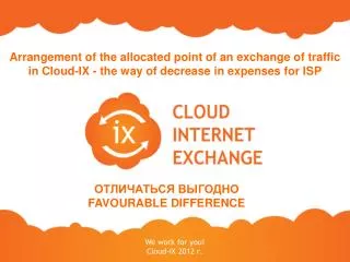 We work for you ! Cloud - IX 2012 ?.