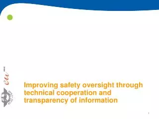 Improving safety oversight through technical cooperation and transparency of information