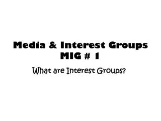 Media &amp; Interest Groups MIG # 1