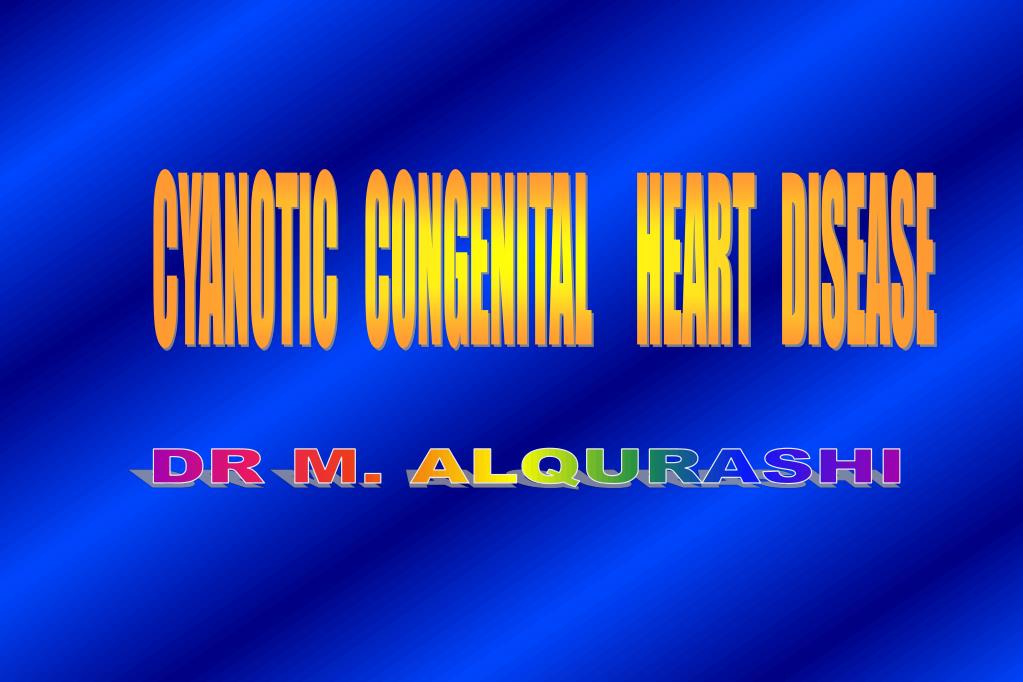 PPT - CYANOTIC CONGENITAL HEART DISEASE PowerPoint Presentation, free ...