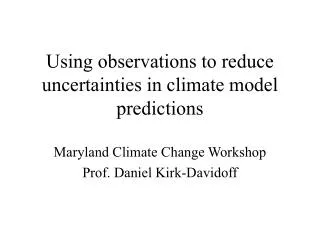 Using observations to reduce uncertainties in climate model predictions