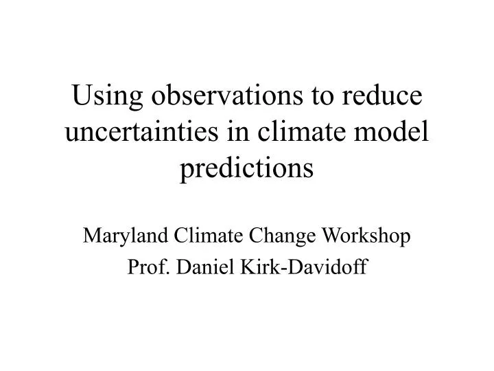 using observations to reduce uncertainties in climate model predictions