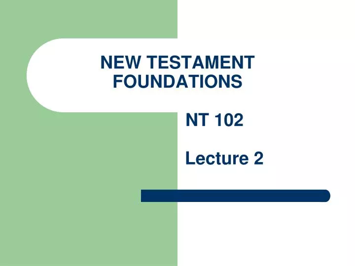 new testament foundations nt 102 lecture 2
