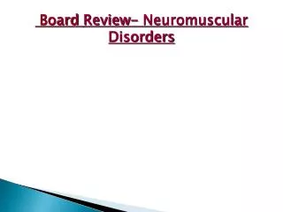 Board Review- Neuromuscular Disorders