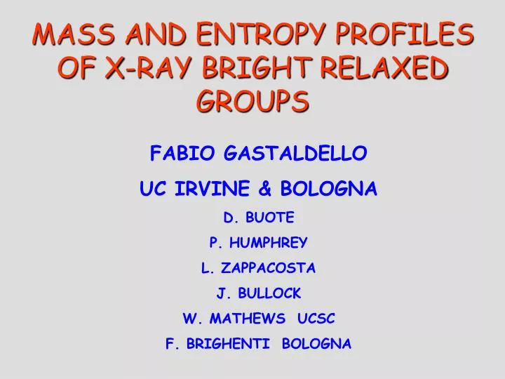 mass and entropy profiles of x ray bright relaxed groups