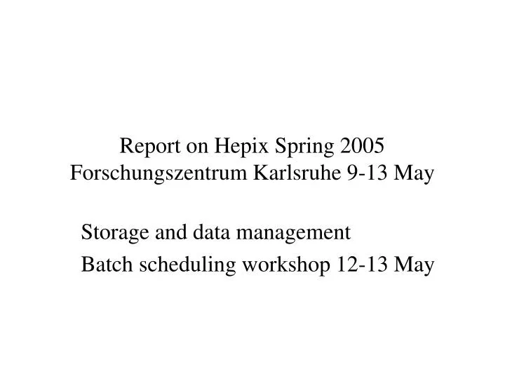 report on hepix spring 2005 forschungszentrum karlsruhe 9 13 may